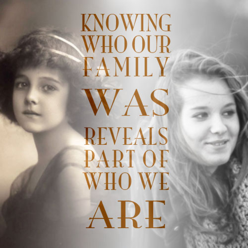 Knowing who our family was reveals part one who we are